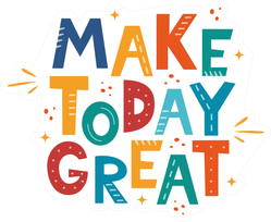 Make Today Great Colorful Sticker