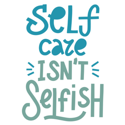 Self Care Isn't Selfish
