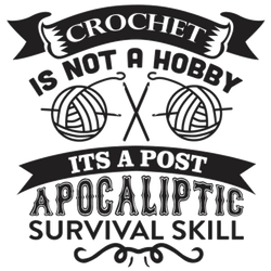 Crochet Is Not A Hobby It's A Post Apocalyptic Survival Skill Sticker