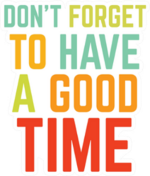 Have a Good Time Sticker