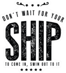Don't Wait For Your Ship, Swim to It Sticker